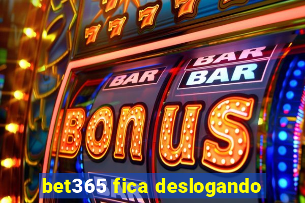 bet365 fica deslogando